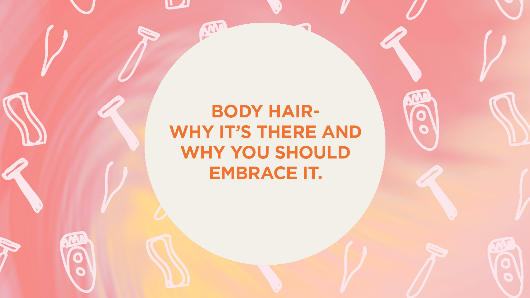 Body hair, why it's there and why you should embrace it Hana
