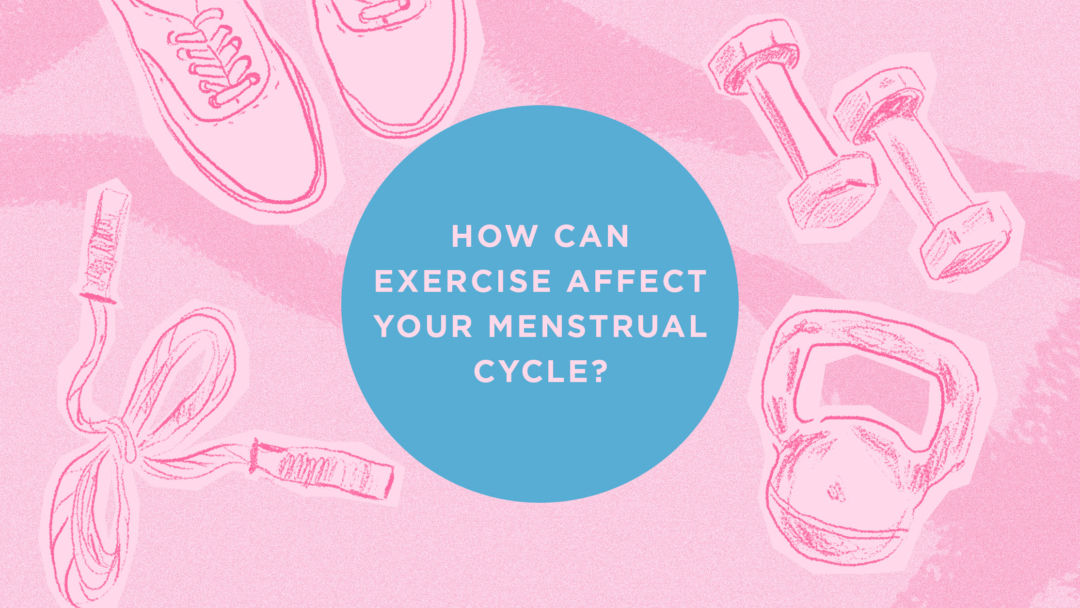 How can exercise affect your menstrual cycle? Hana